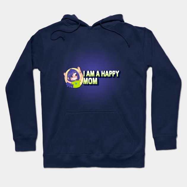 I Am Happy Mom Hoodie by Meoipp